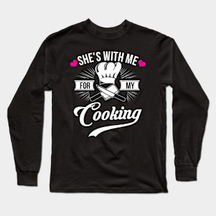 She's With Me For My Cooking  Chef Husband Long Sleeve T-Shirt